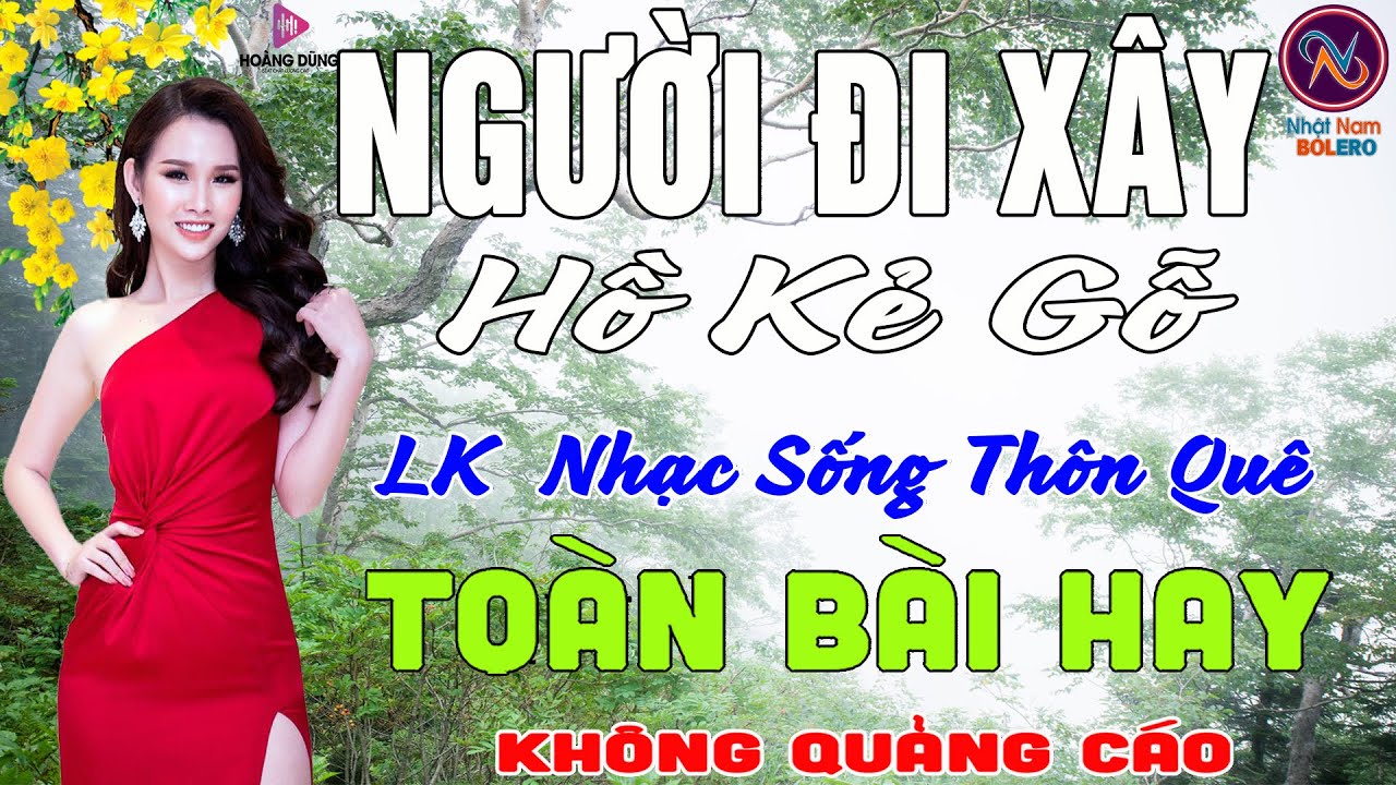 NGƯỜI ĐI XÂY Hồ Kẻ Gỗ❤LK Nhạc Sống Thôn Quê Không Quảng Cáo❤TOÀN BÀI HAY NHẤT Ngọt Lịm TimSởnHếtDaGà