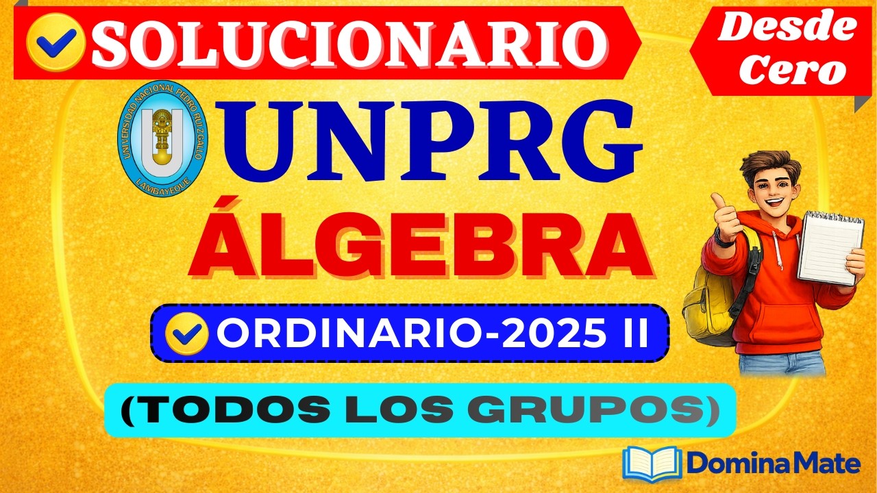 📚SOLUCIONARIO DEL EXAMEN ORDINARIO UNPRG 2025 II- [ÁLGEBRA]-[TODOS LOS GRUPOS]