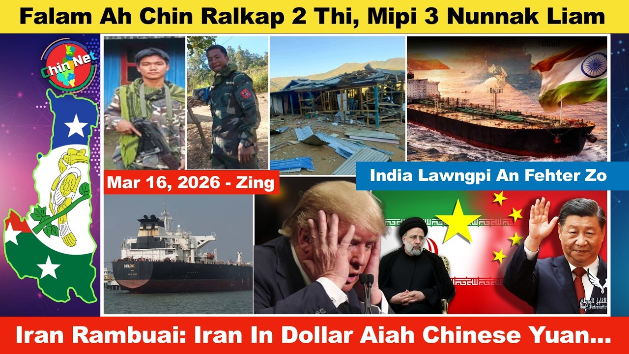 Mar 16 Zing: Chin Ralkap 2 An Thi, Mipi 3 Nunnak Liam. Iran Ralbuainak Thuthang Lawrkhawm
