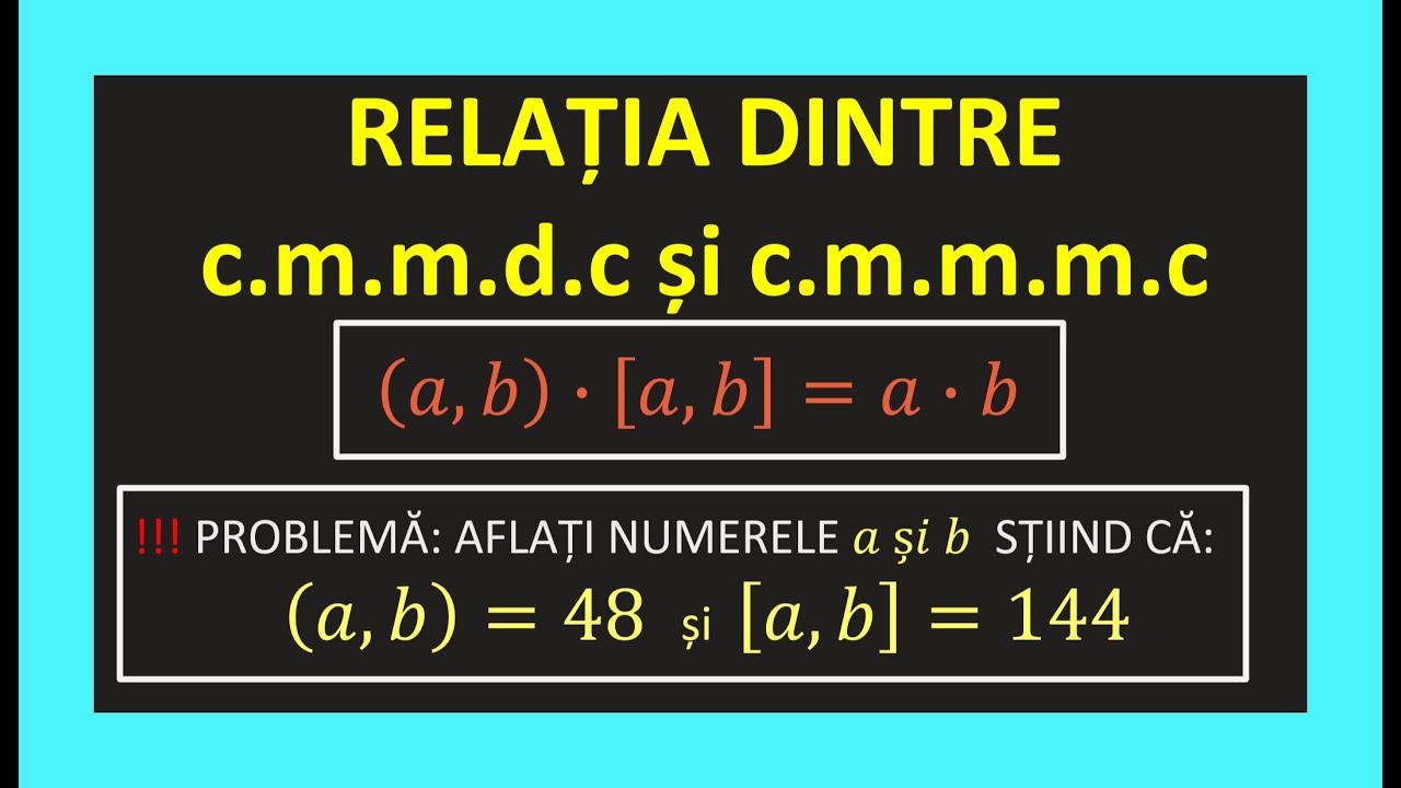 RELATIA DINTRE CEL MAI MARE DIVIZOR COMUN CEL MAI MIC MULTIPLU COMUN CLASA 6 MATEMATICA CMMDC CMMMC