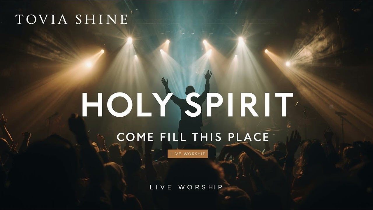 Holy Spirit, Come Fill This Place (Live Deep Worship) – Tovia Shine
