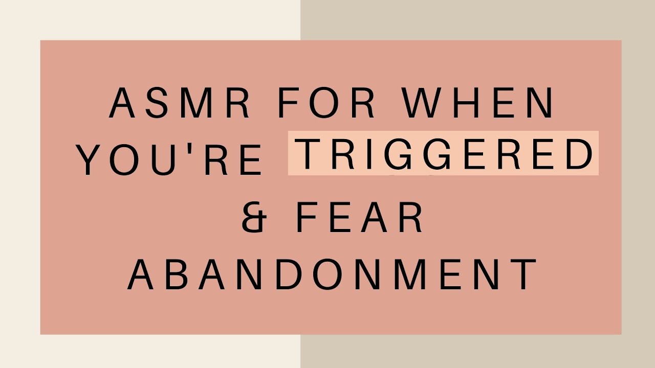 Watch if your fear of abandonment is triggered | ASMR for BPD