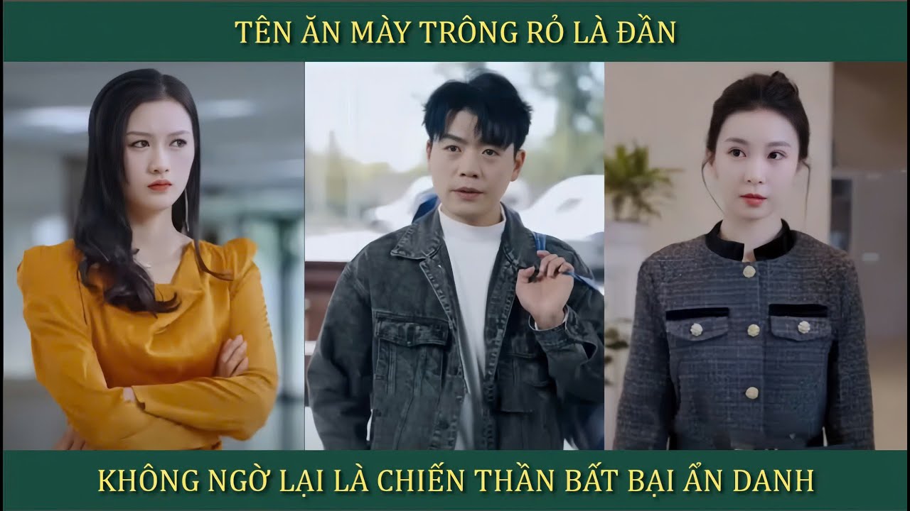 Tên ăn mày trông rỏ là đần, không ngờ lại là chiến thần bất bại ẩn danh