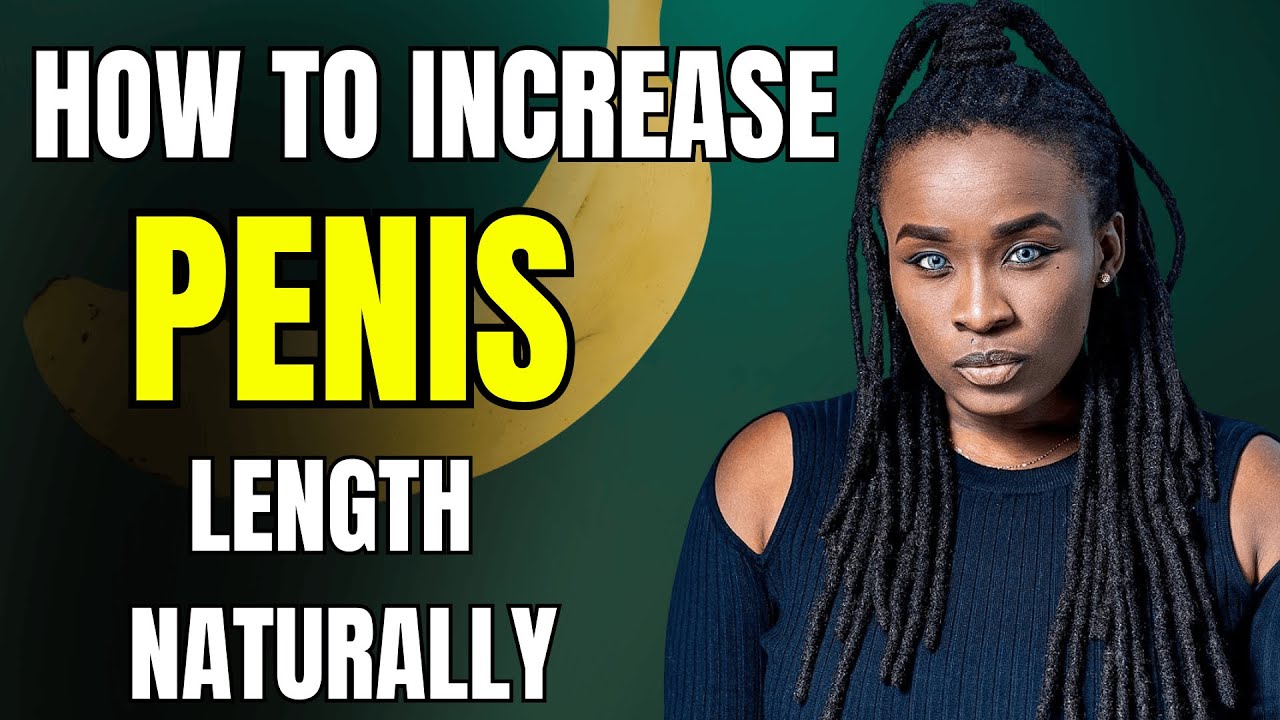 How to Increase Penile Length Naturally