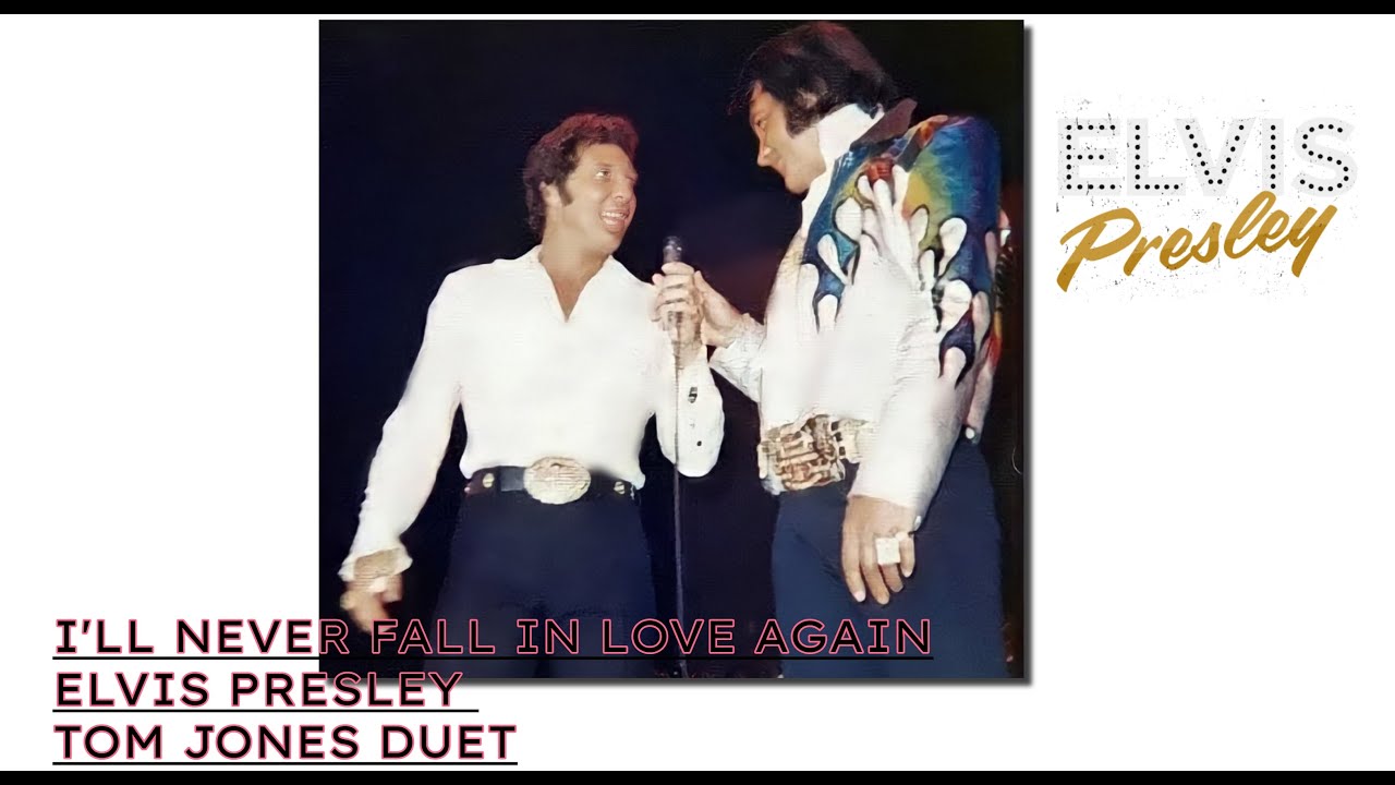 Elvis Presley Tom Jones Duet I'll never fall in Love again