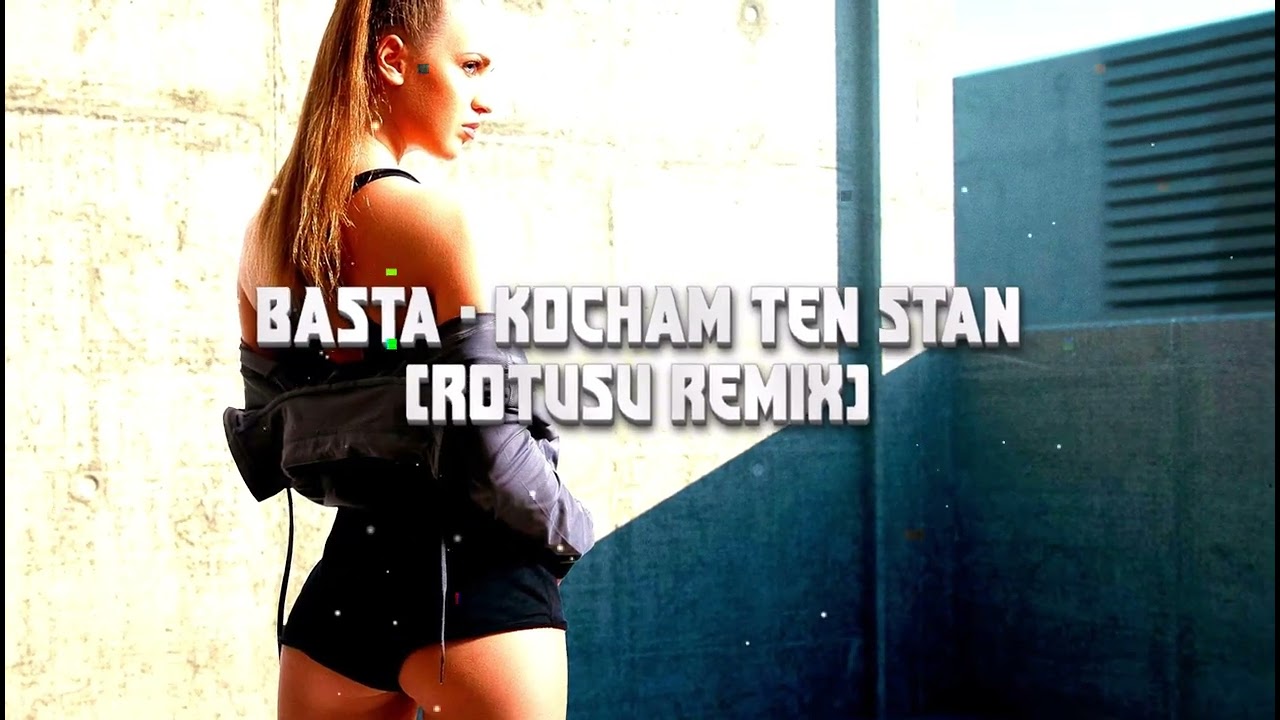 BASTA - KOCHAM TEN STAN - (Rotusu Remix)