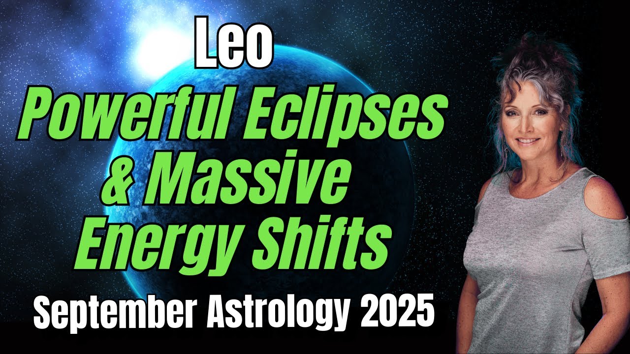 Leo September 2025 Forecast &ndash; Powerful Eclipses & Massive Energy Shifts