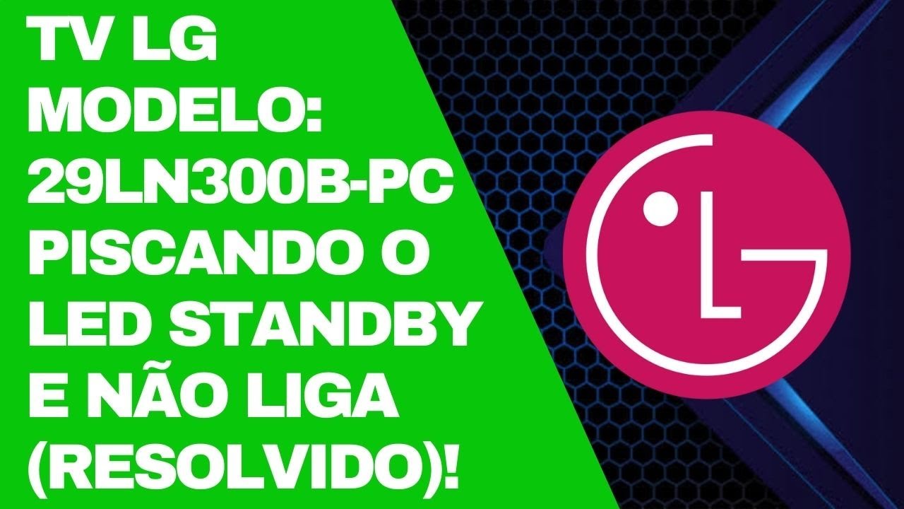 TV LG Modelo: 29LN300B piscando o LED do standby e não liga (RESOLVIDO)