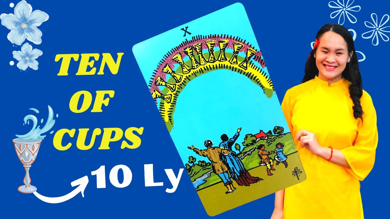 Ý nghĩa lá TEN of CUPS - 10 LY - Đọc Tarot Tình cảm & Công Việc