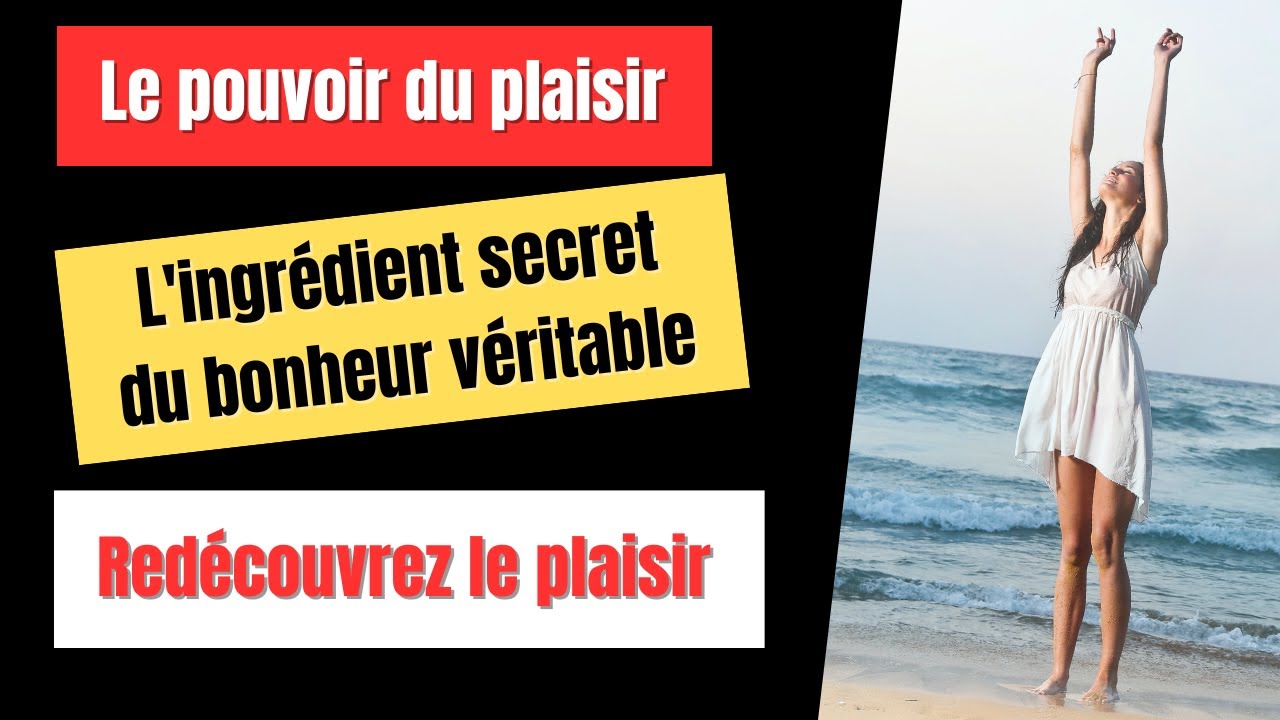 LE POUVOIR DU PLAISIR - L'INGREDIENT SECRET DU BONHEUR VERITABLE - REDECOUVREZ LE PLAISIR