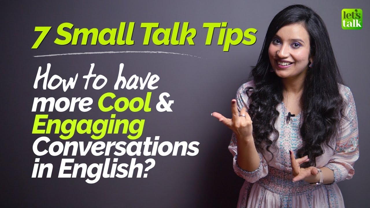 7 Small Talk Tips - How to Speak More Cool, Engaging & Fluent English in Daily Conversations?
