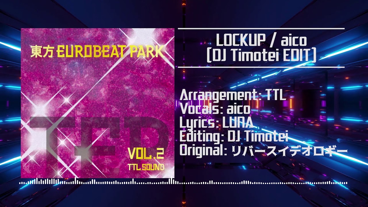 【東方Eurobeat】LOCKUP / aico (DJ Timotei EDIT)（原曲: リバースイデオロギー）