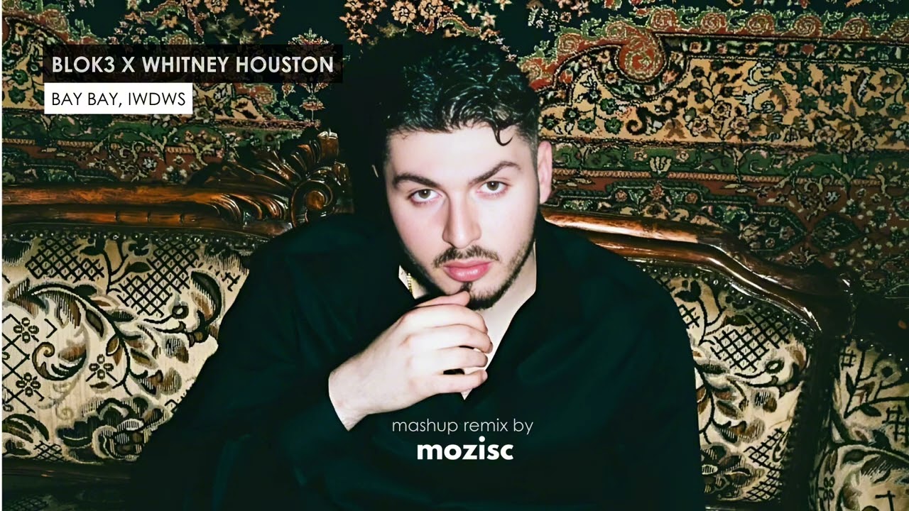 BLOK3 x WHITNEY HOUSTON - BAY BAY, IWDWS (Mozisc Mashup Remix)