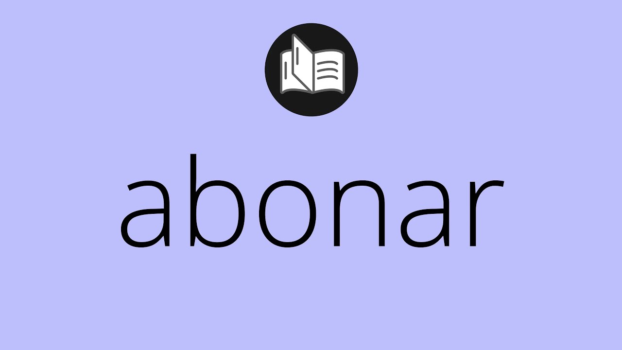 Que significa ABONAR &bull; abonar SIGNIFICADO &bull; abonar DEFINICI&Oacute;N &bull; Que es ABONAR