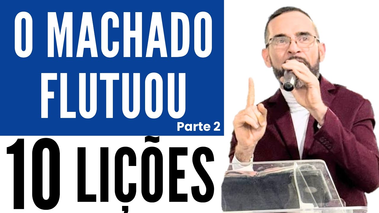 PREGAÇÃO SOBRE O MACHADO FLUTUOU. 10 Lições. Amilton Deolindo.