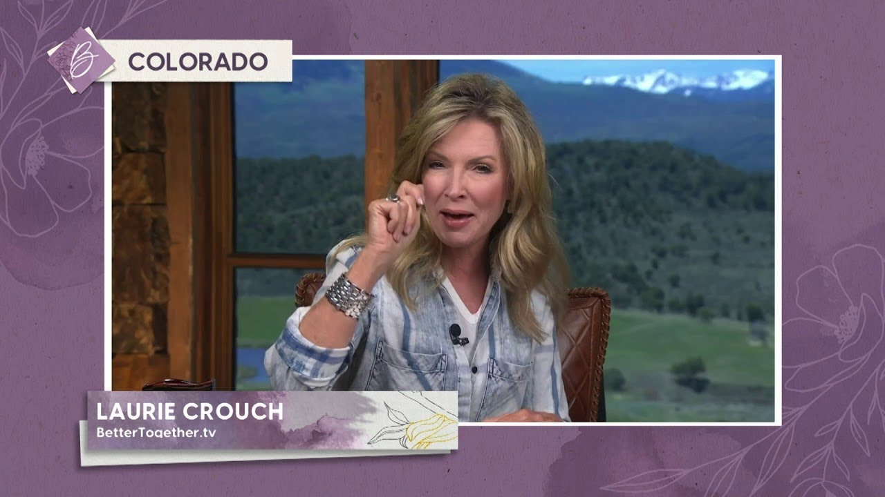 Laurie Crouch: Ask God to Fill Your Empty Places | Better Together TV