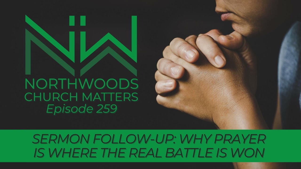 Ep 259 | Sermon Follow-Up: Why Prayer Is Where the Real Battle Is Won
