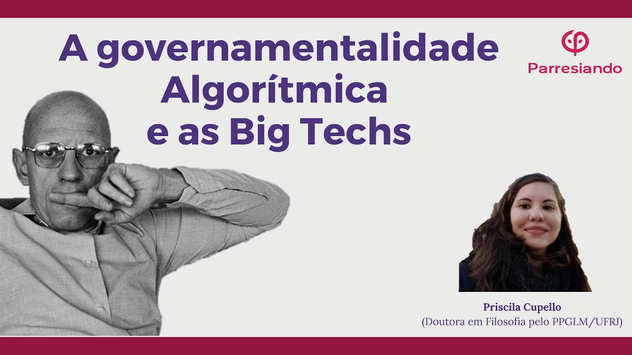 A governamentalidade Algor&iacute;tmica e as Big Techs - Priscila Cupello (Doutora em Filosofia pela UFRJ)