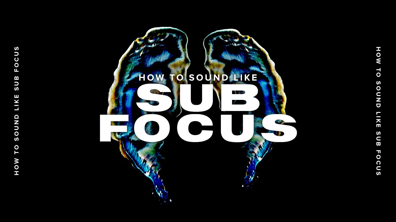 How To Sound Like Sub Focus - Course Overview