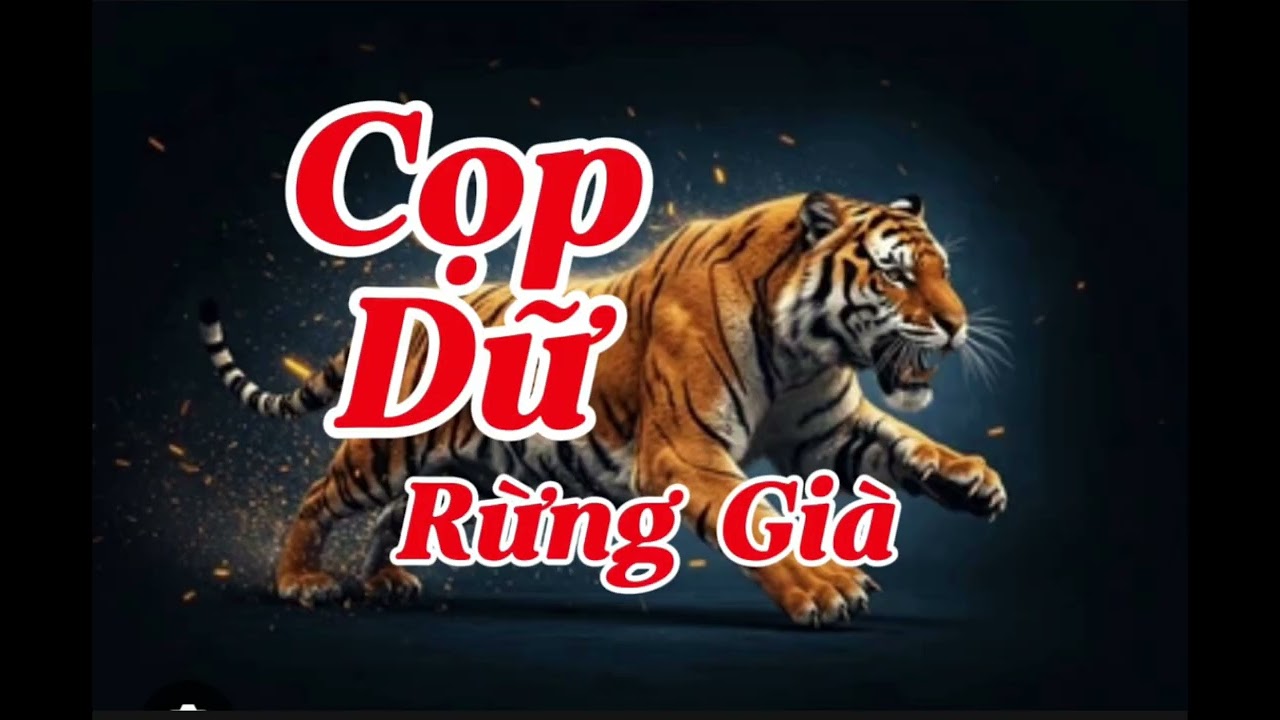 CỌP DỮ RỪNG GIÀ| Lê Anh diễn đọc