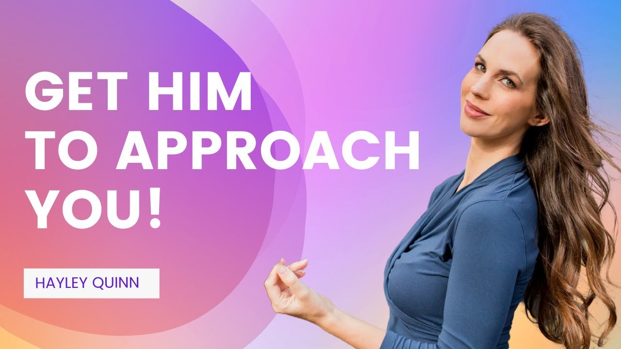 How to Get a Guy to Approach You: 8 HACKS | Hayley Quinn
