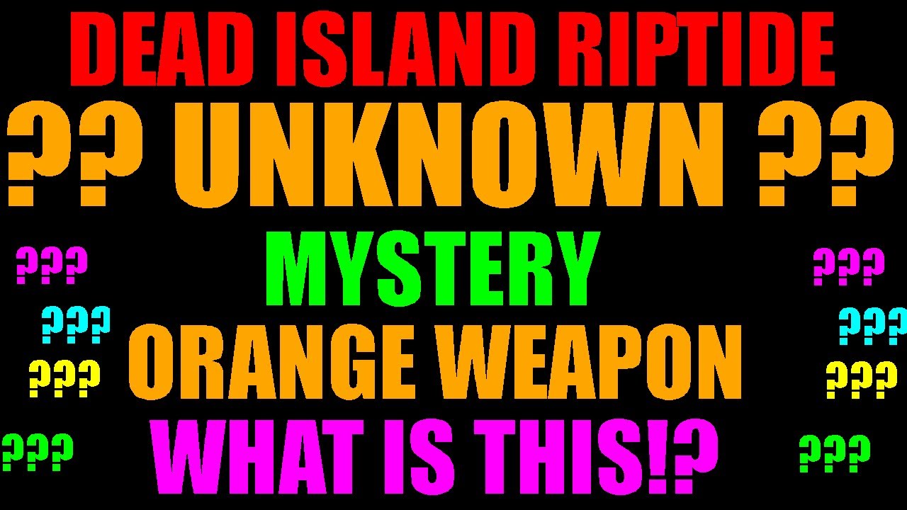 Dead Island Riptide Mysterious Legendary Orange Weapon | 