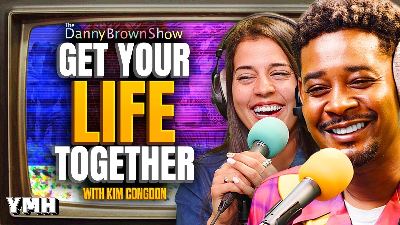 Get Your Life Together w/ Kim Congdon | The Danny Brown Show Ep. 53