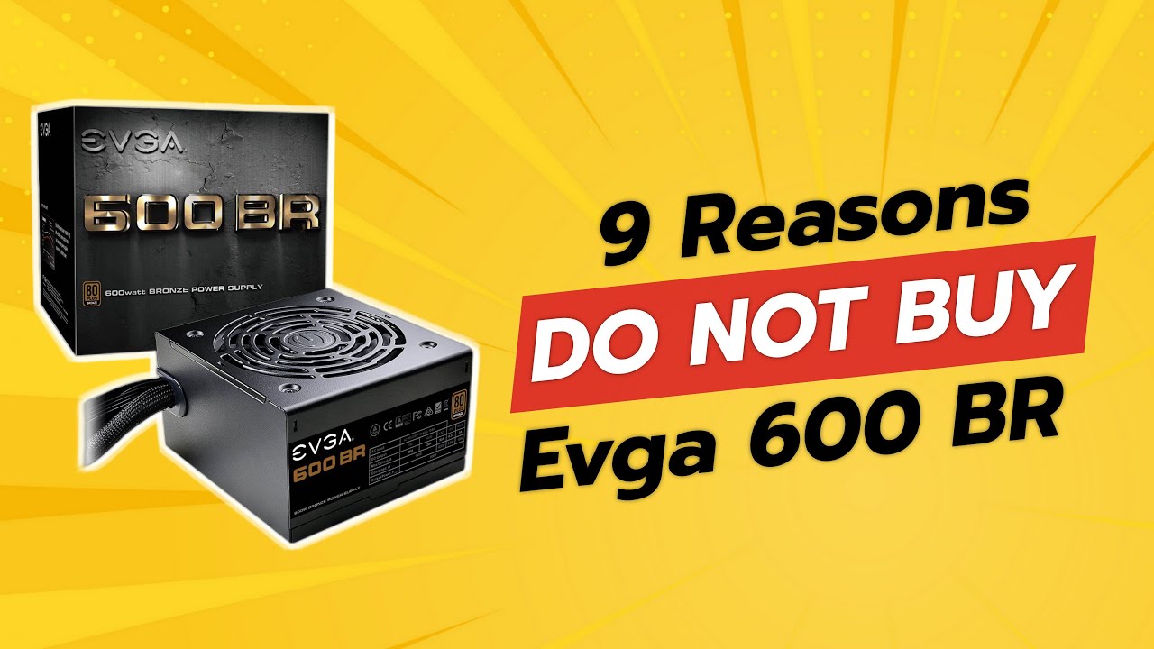 DON'T BUY EVGA 600 BR BEFORE WATCHING THIS VIDEO! 🚫⚡ (9 Reasons)