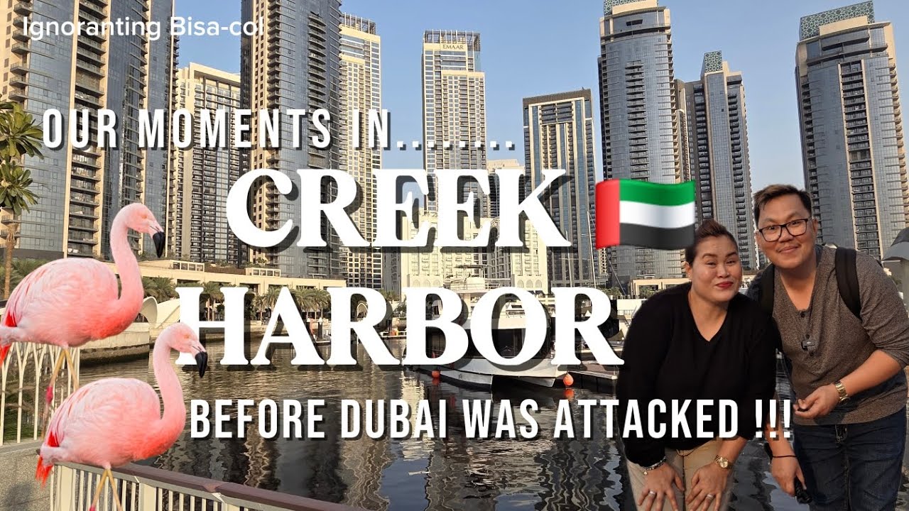 DUBAI CREEK HARBOR, OUR MOMENTS BEFORE DUBAI WAS ATTACKED 