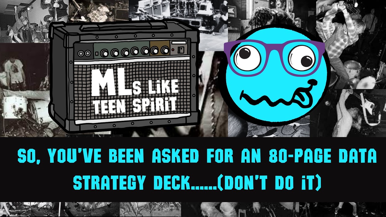 🤘 MLs like teen spirit episode 85: So, you’ve been asked for an 80-page data strategy (don’t do it)