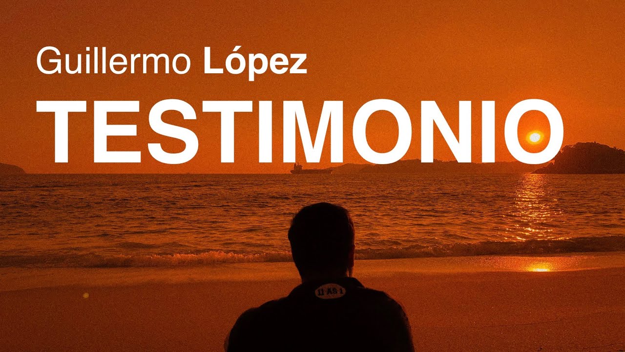 Guillermo López I Mi testimonio