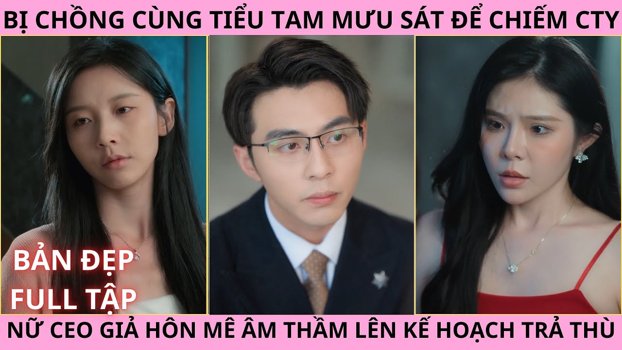 Tỉnh Dậy Ta Là Nữ Chủ Tịch, Bị Chồng Cùng Tiểu Tam Mưu Sát Để Chiếm Cty Nữ Ceo Giả Hôn Mê Trả Thù