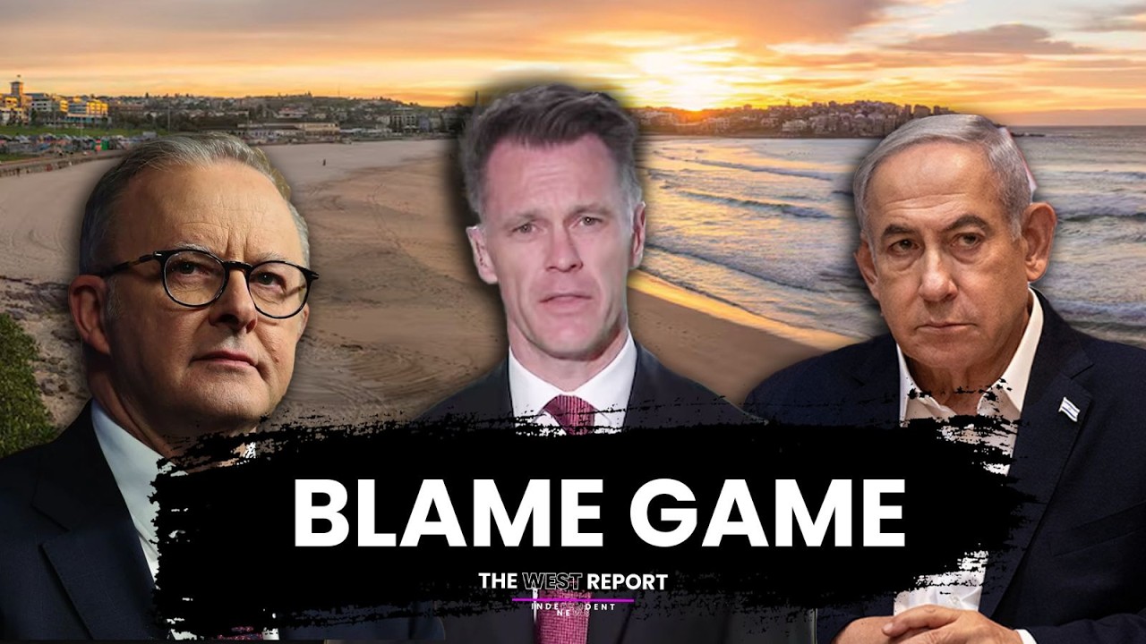 Blame, Lies and the Bondi Shooting | The West Report