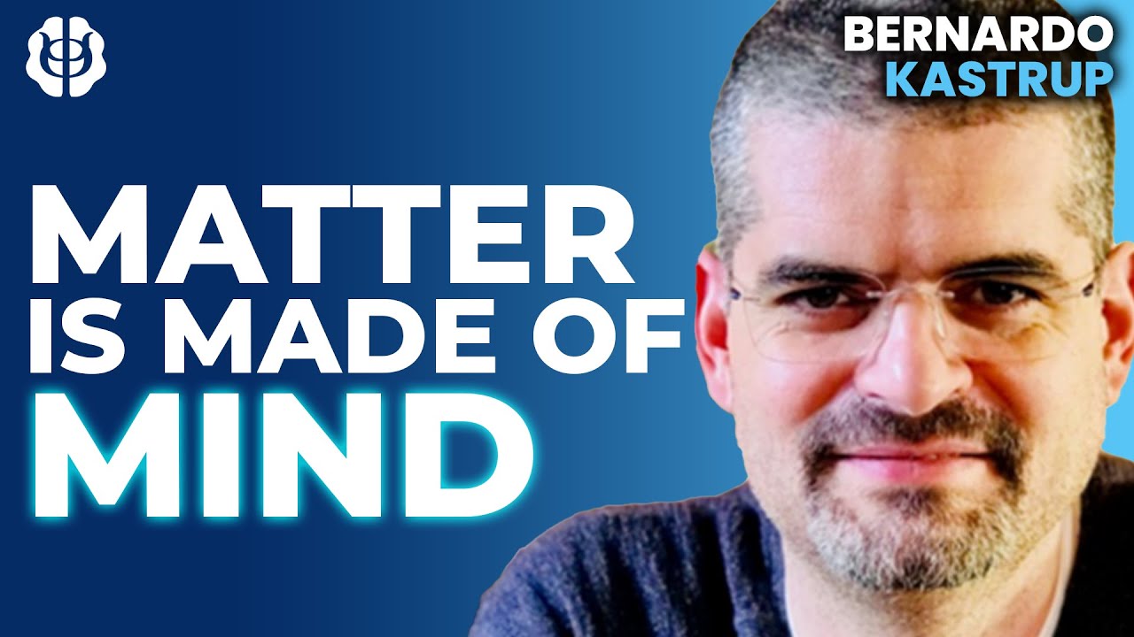 Is Consciousness The Fundamental Reality? Analytic Idealism & The Cosmic Mind | Bernardo Kastrup