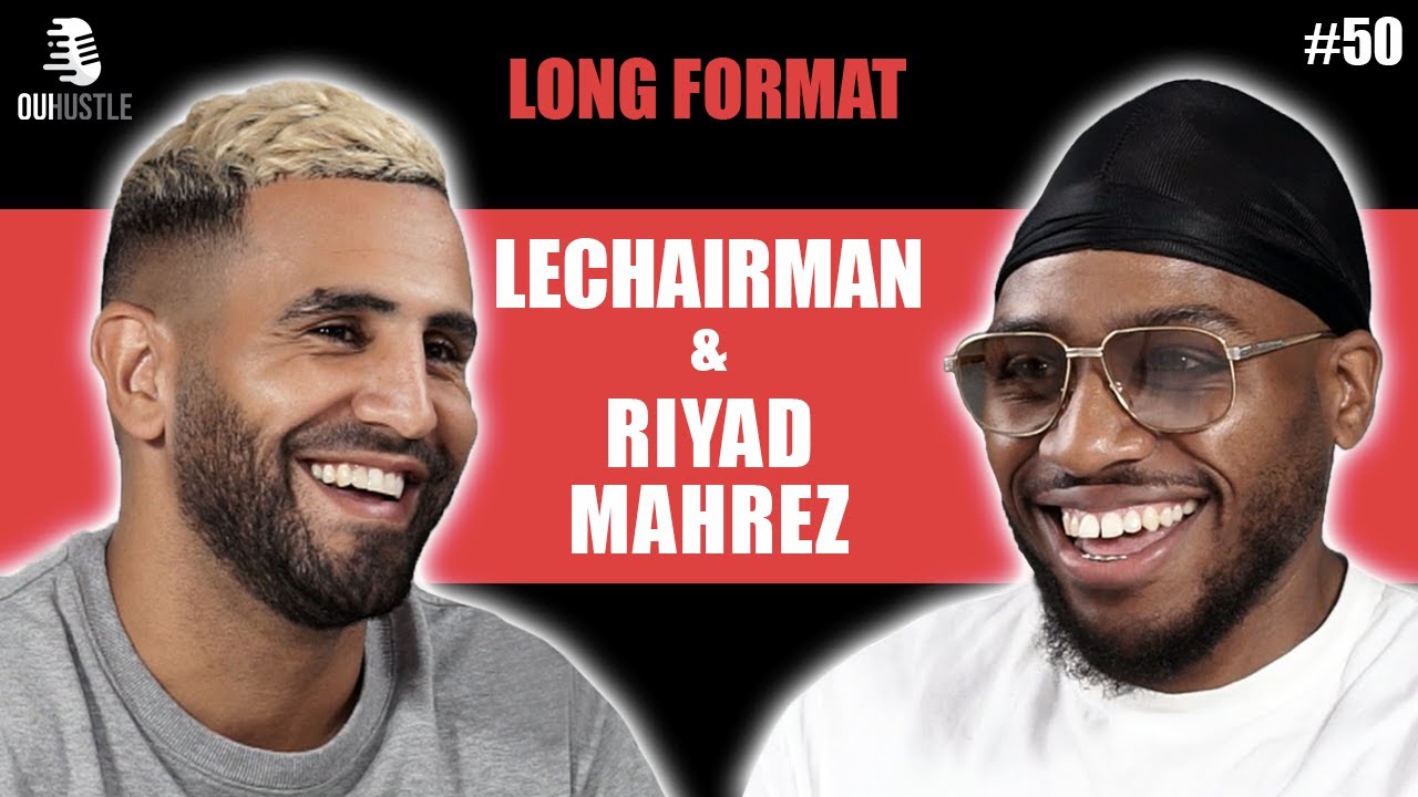 #50 LeChairman & Riyad Mahrez parlent Sarcelles, Algérie, Mbappé, Manchester City, Racisme, Religion