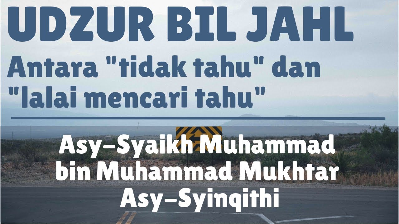 Udzur bil Jahl: Antara Tidak Tahu dan Lalai Dalam Mencari Tahu