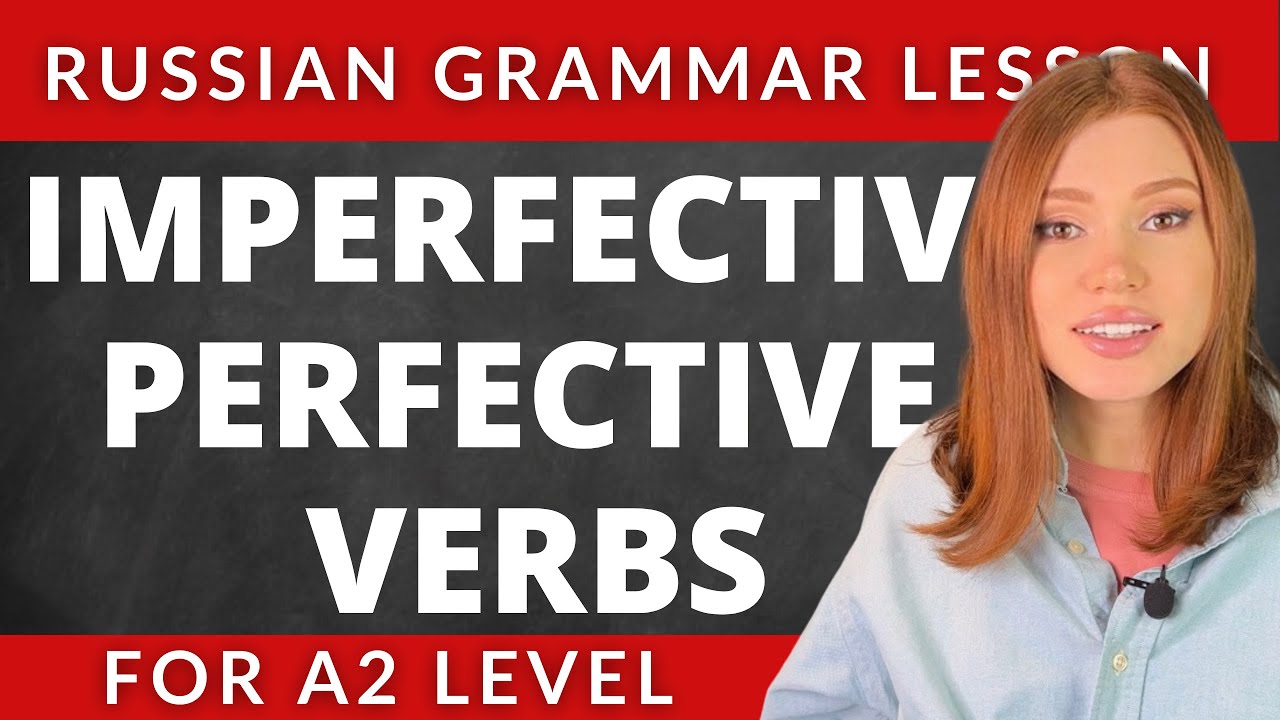 IMPERFECTIVE & PERFECTIVE VERBS IN RUSSIAN