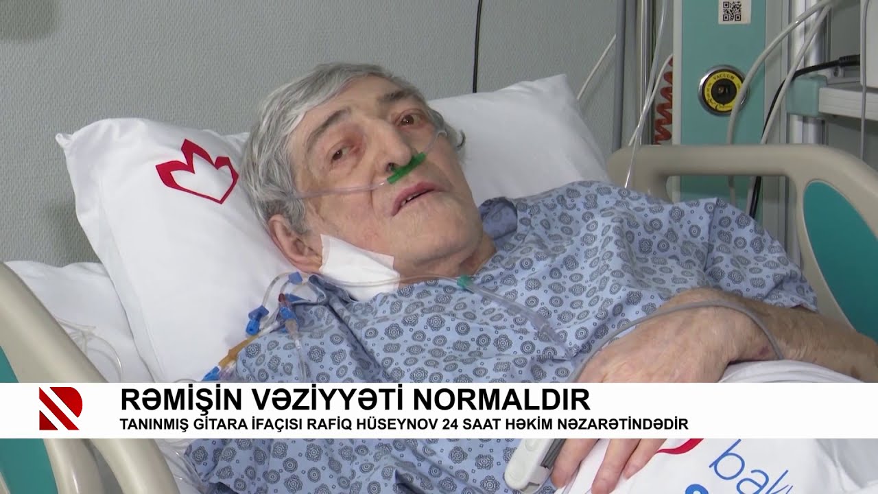 Xalq artisti, tanınmış gitara ifaçısı Rafiq Hüseynov (Rəmiş) Bakı Sağlamlıq Mərkəzinə yerləşdirildi