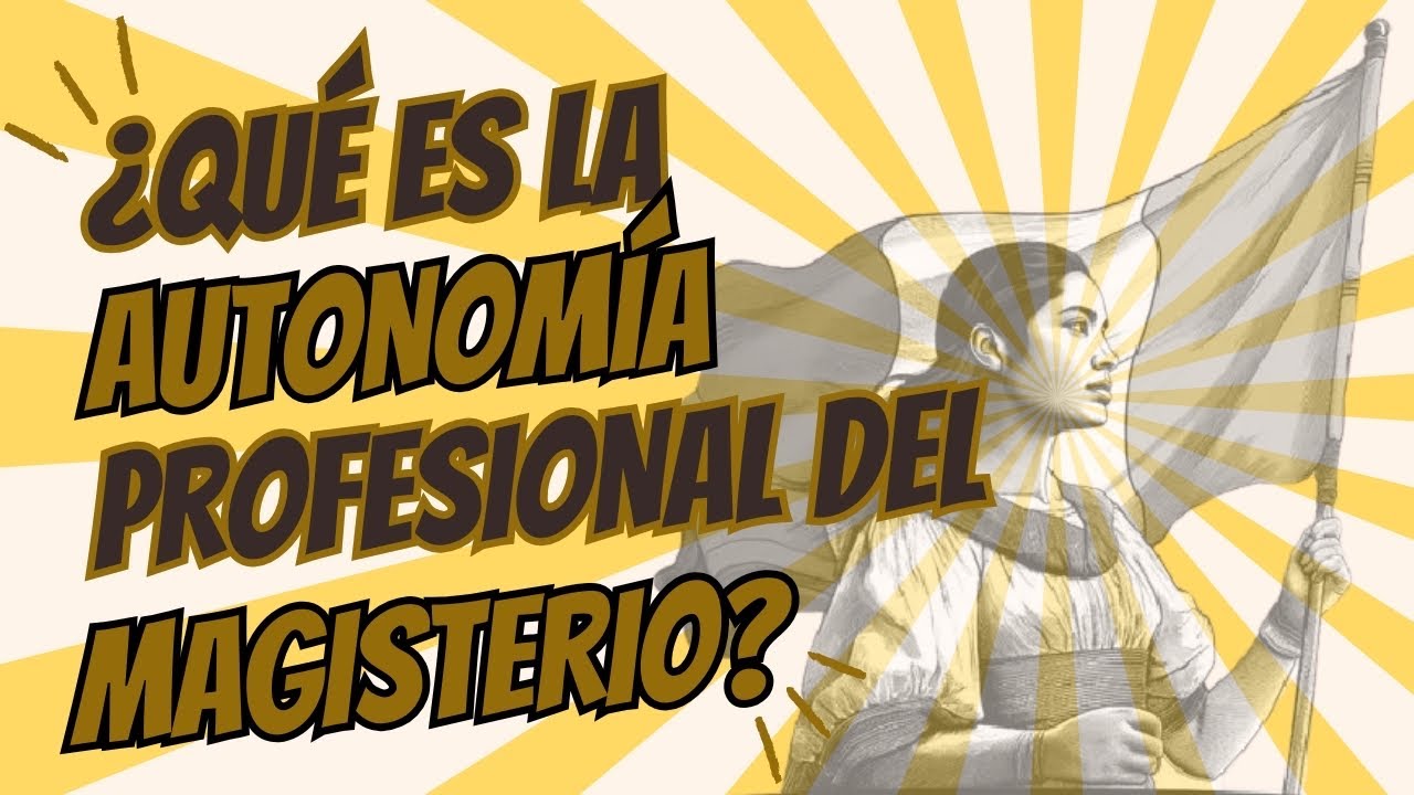 ¿Qué es la Autonomía Profesional del Magisterio?