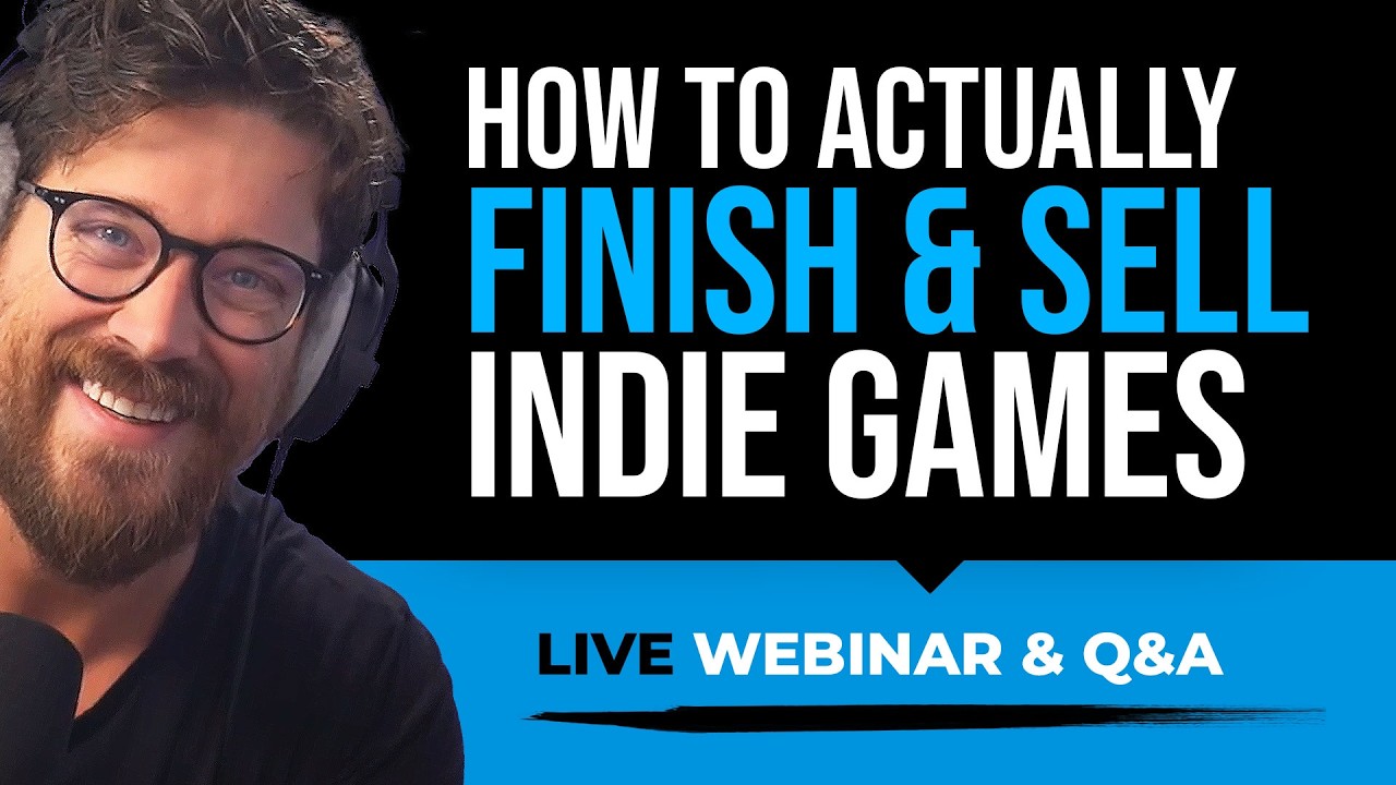 How To Actually FINISH & SELL Your Indie Games (Webinar & Q&A)
