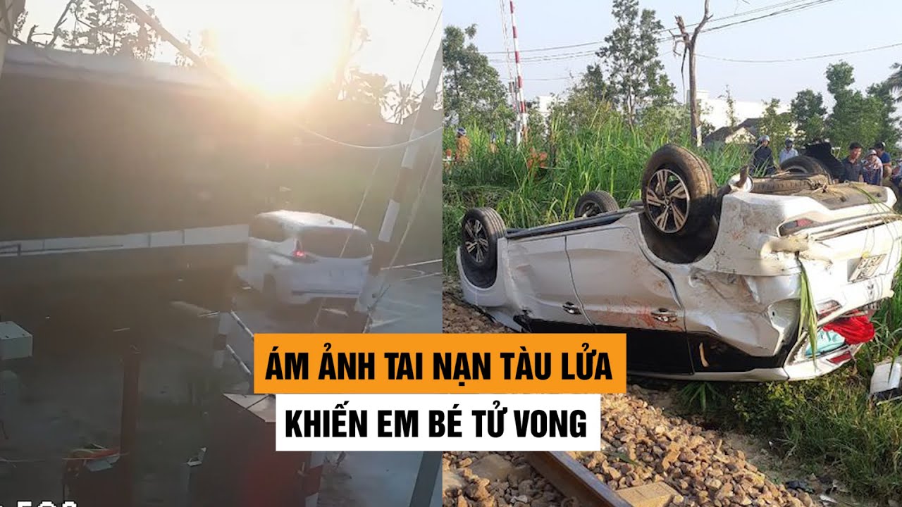 Ám ảnh tai nạn tàu lửa đâm ô tô khiến em bé 8 tháng tuổi tử vong thương tâm