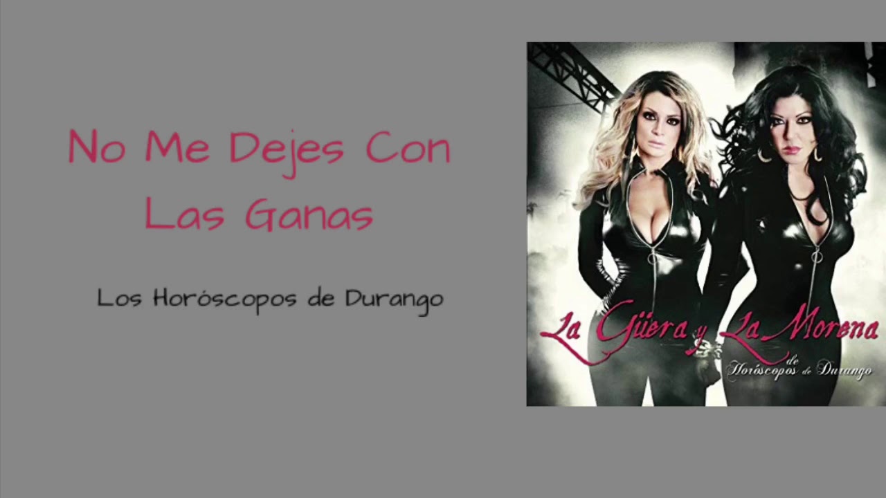 Los Horóscopos De Durango - No Me Dejes Con Las Ganas