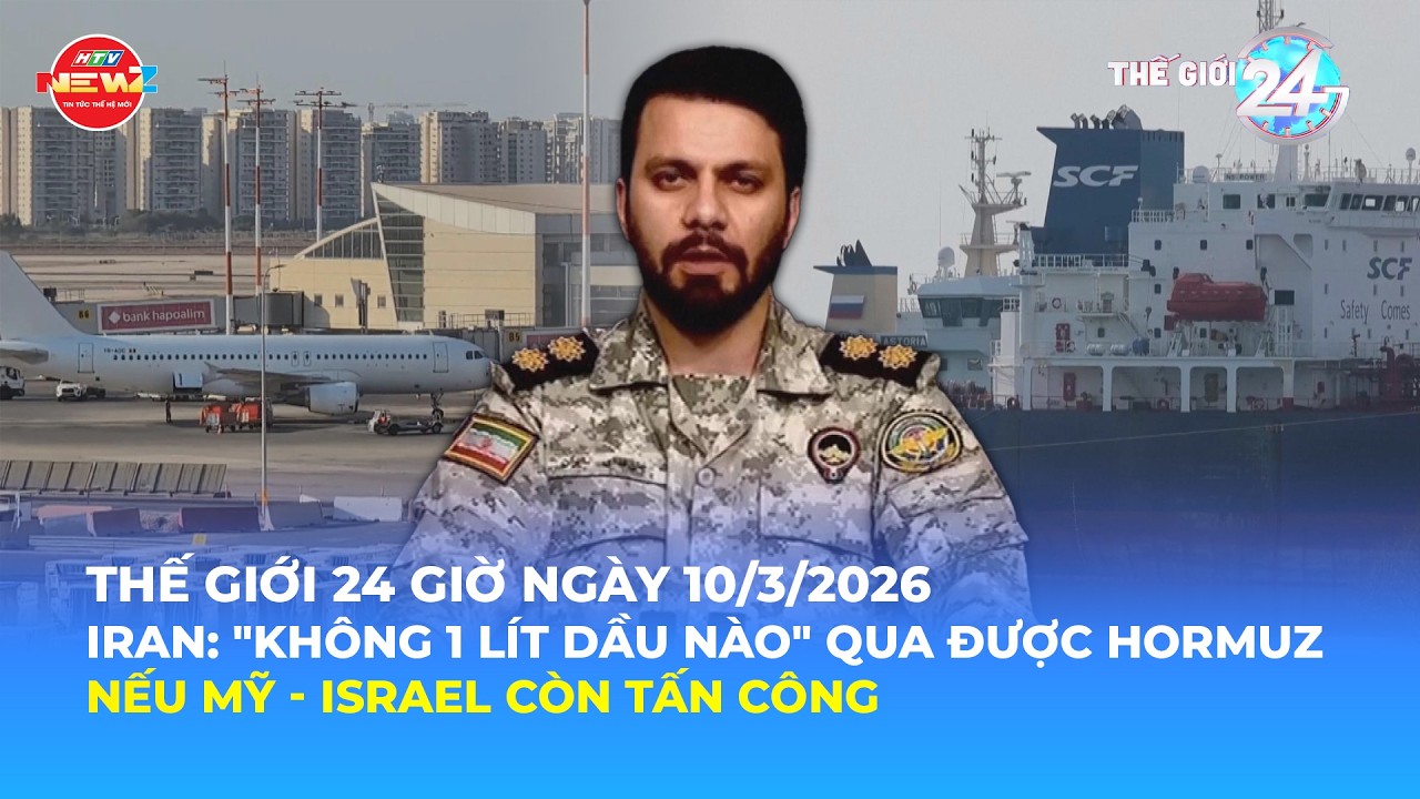THẾ GIỚI 24H NGÀY 10/3/2026 | IRAN: 