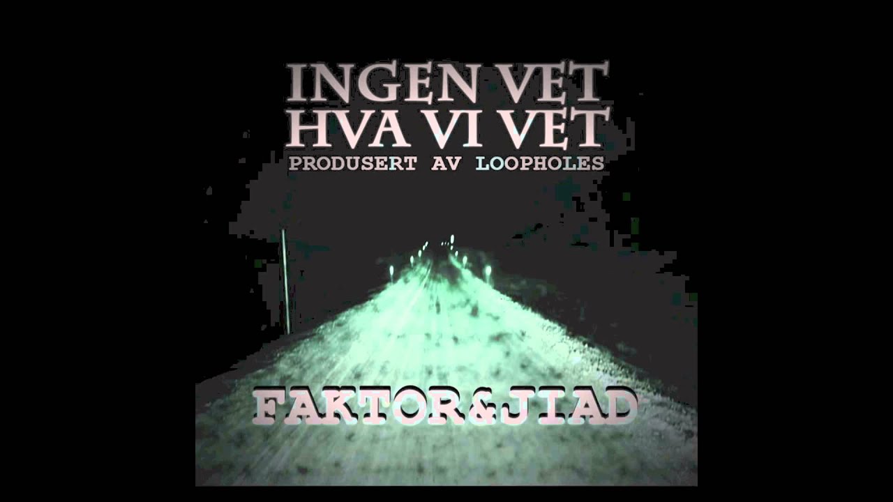 Jiad & Faktor - Ingen Vet Hva Vi Vet (Prod. Loop.holes)