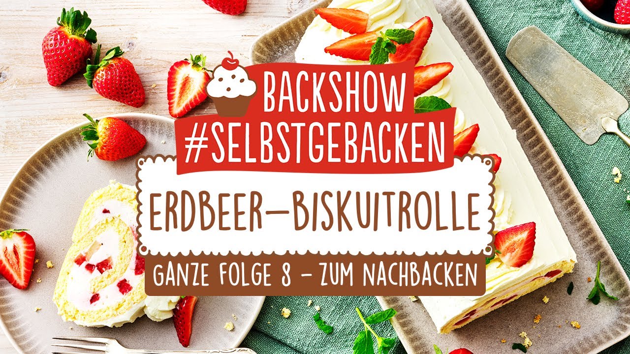 Erdbeer-Biskuitrolle I Backshow #selbstgebacken - Folge 8 I Jetzt mitbacken!