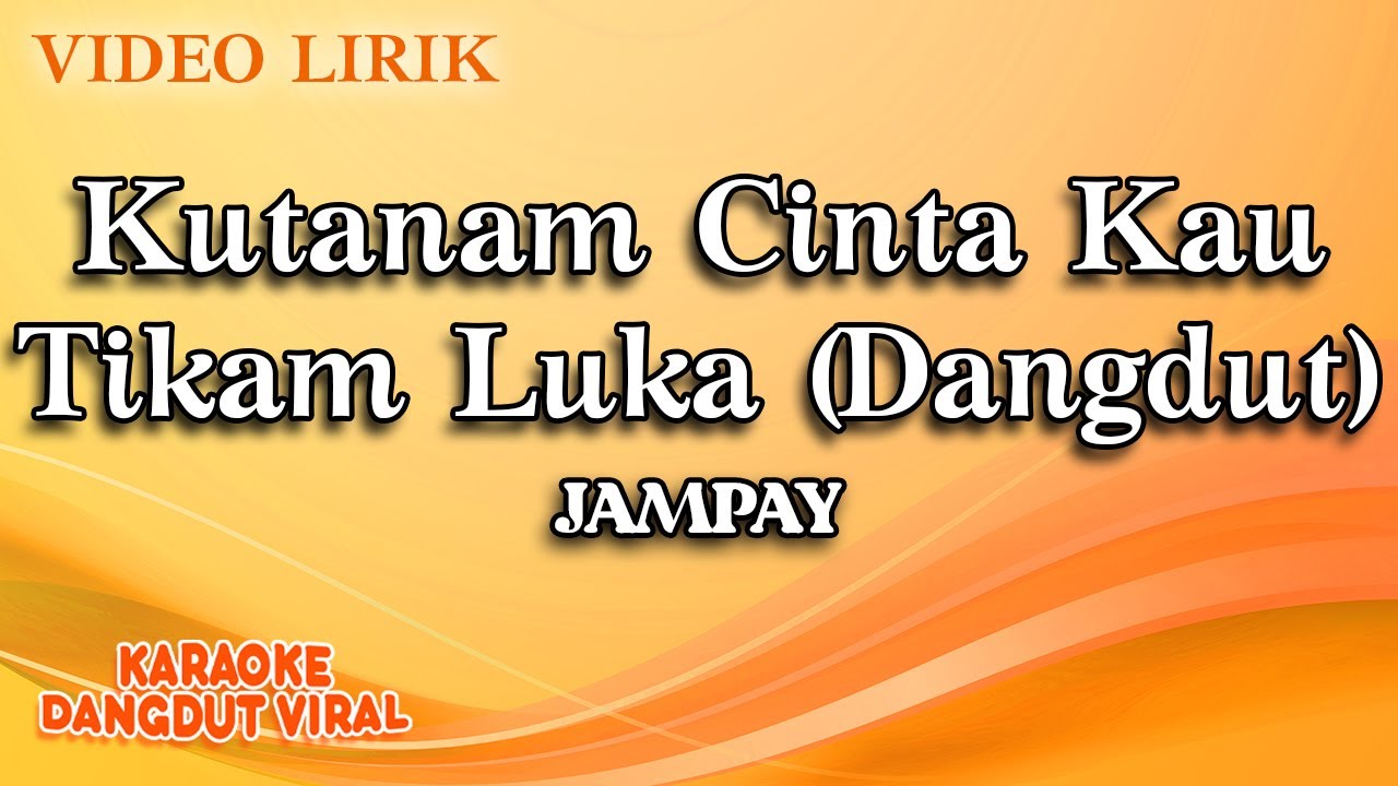 Jampay - Kutanam Cinta Kau Tikam Luka Dangdut (Official Video Lirik)