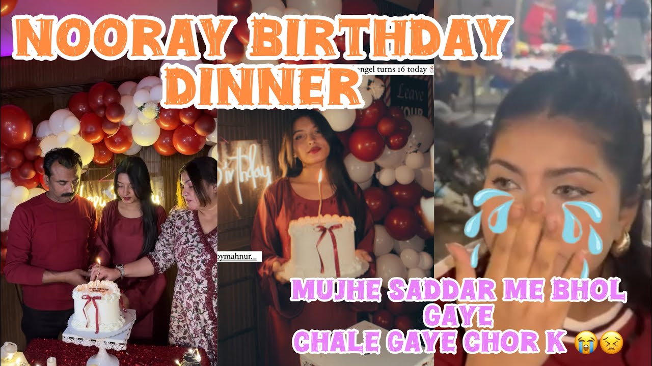 Nooray's birthday dinner 🎂🥘 | MUJHE CHOR K CHALE GAYE SADDAR ME 😭😣