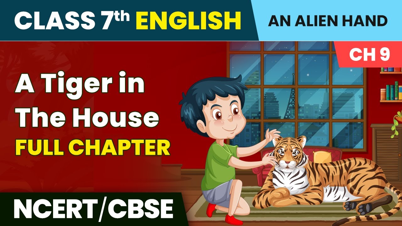 A Tiger in The House - Full Chapter Explanation NCERT Solutions & MCQs | Class 7 English Chapter 9