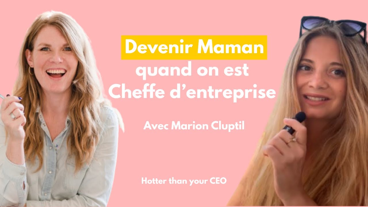Devenir Maman quand on est Cheffe d’entreprise avec Marion Cluptil - Hotter than your CEO  