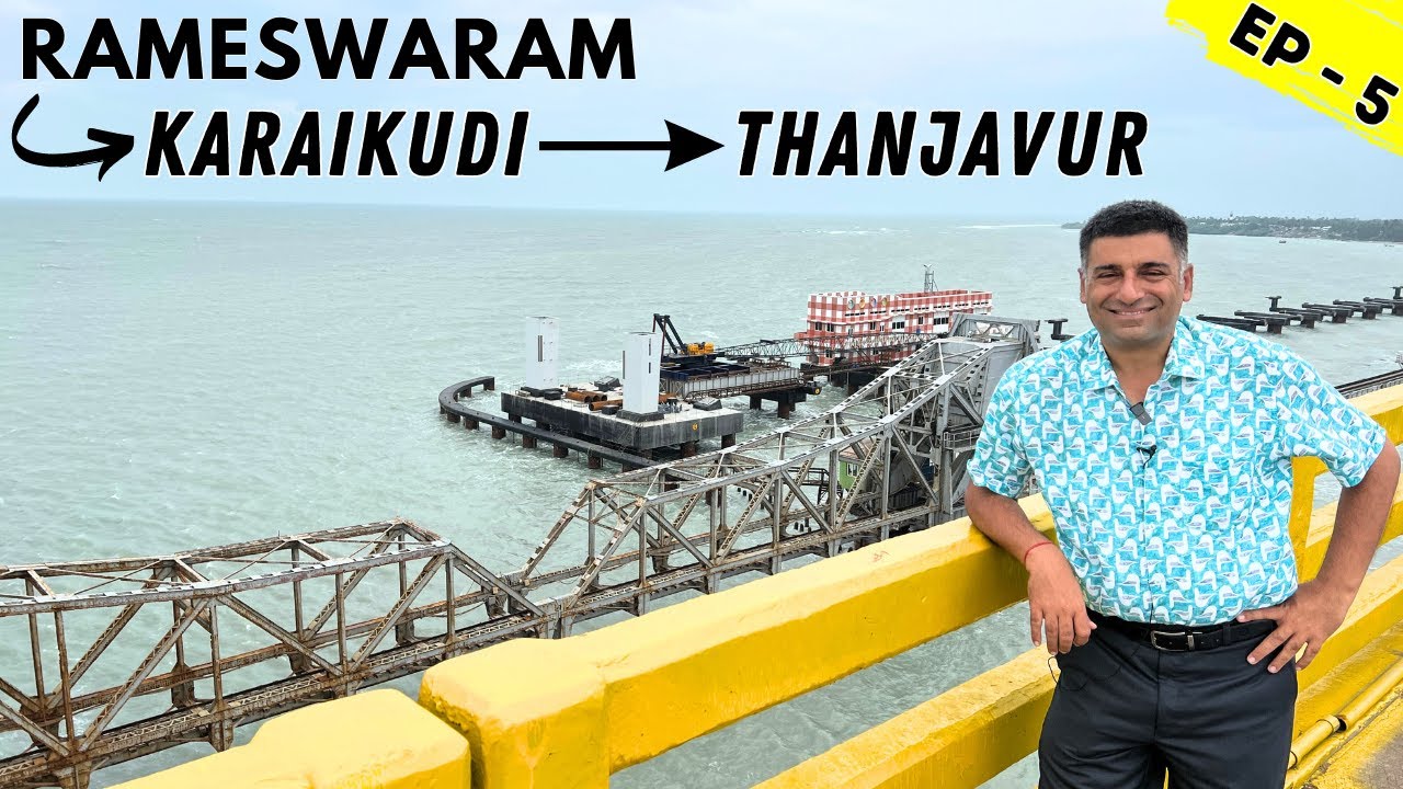 EP-5  Pamban Bridge | Karaikudi -Chettinad Houses & Food |Chidambara vilas, Rameshwaram to Thanjavur